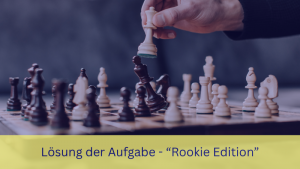 Mehr über den Artikel erfahren Lösung der Aufgabe  – „Rookie Edition“ (6)