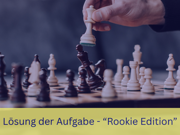 Lösung der Aufgabe – „Rookie Edition“ (10)